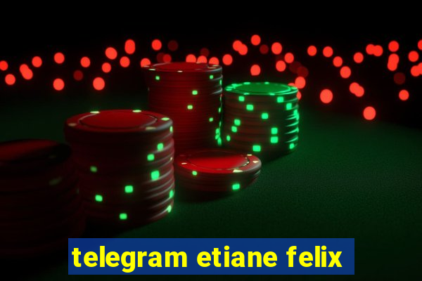 telegram etiane felix